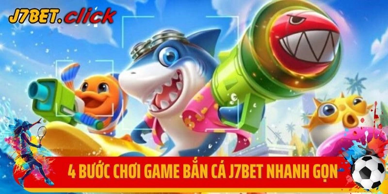 4 bước chơi game bắn cá J7bet nhanh gọn