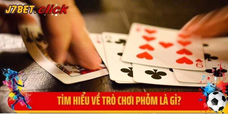 Tìm hiểu về trò chơi Phỏm là gì?