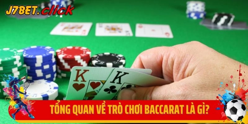 Tổng quan về trò chơi Baccarat là gì?