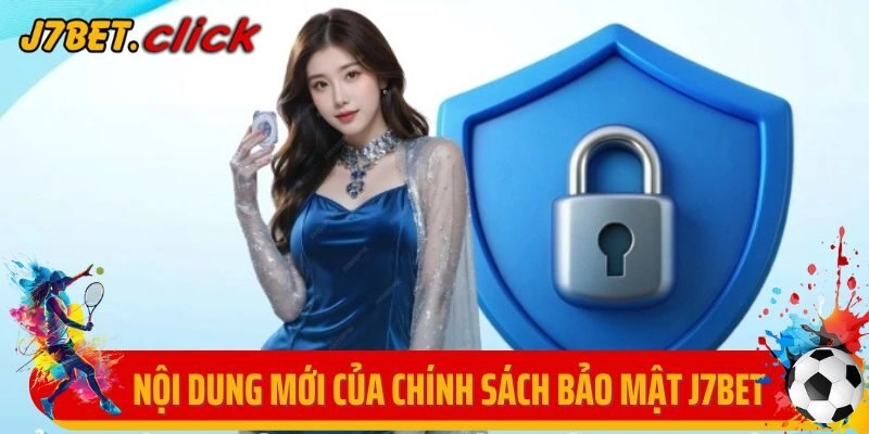 Nội dung mới nhất của chính sách bảo mật J7Bet năm 2025