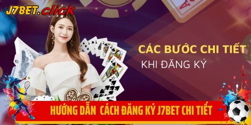 Hướng dẫn bet thủ cách đăng ký J7BET chi tiết