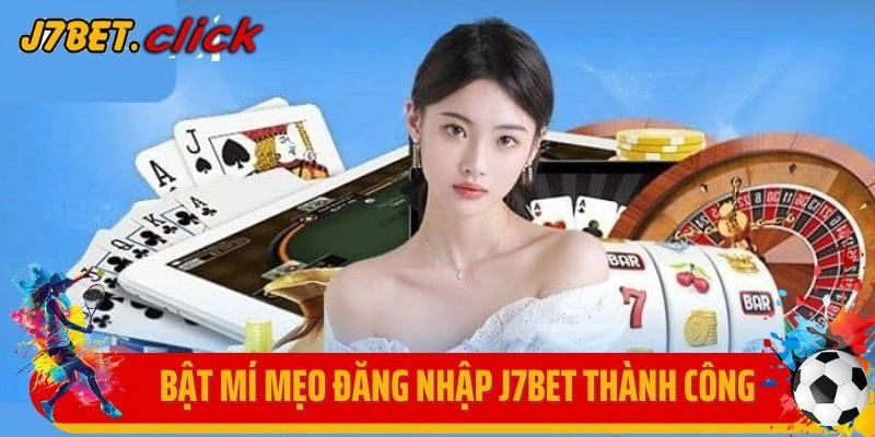 Bật mí mẹo đăng nhập nhà cái J7BET thành công