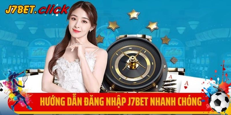 Hướng dẫn đăng nhập J7Bet nhanh chóng, an toàn