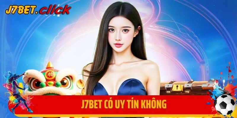 Tìm Hiểu Sự Thật Nhà Cái J7bet Có Uy Tín Không?