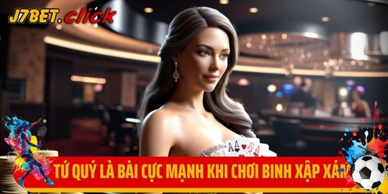 Tứ quý là một thế bài cực mạnh khi chơi binh xập xám