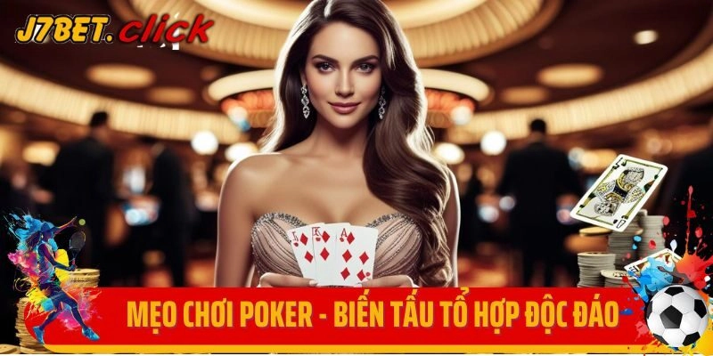 Mẹo Chơi Poker - Biến Tấu Những Tổ Hợp Độc Đáo