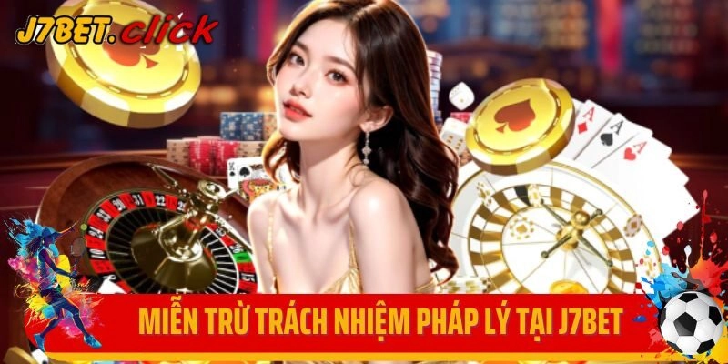 Miễn trừ trách nhiệm pháp lý tại J7Bet