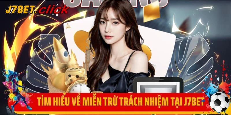 Tìm hiểu về miễn trừ trách nhiệm tại J7Bet