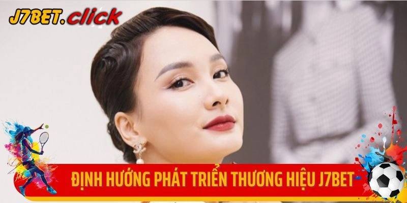 Định hướng phát triển J7Bet của tác giả Phương Trinh