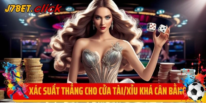 Xác suất thắng cho cửa tài và cửa xỉu là khá cân bằng