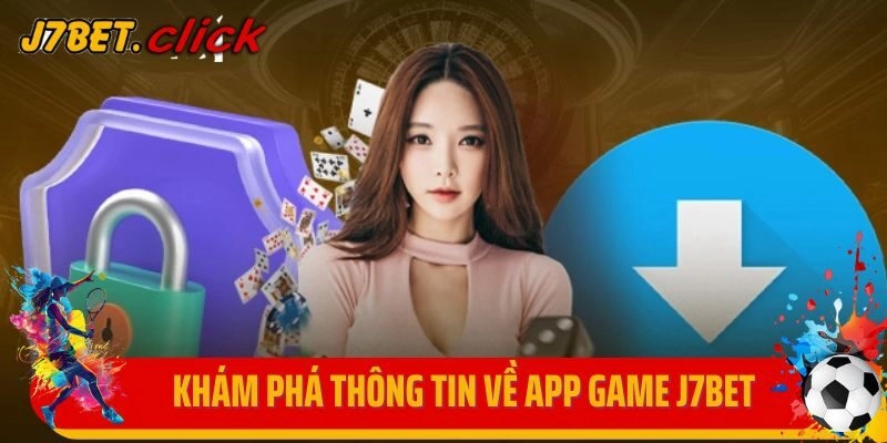 Khám phá một số thông tin về app game J7bet