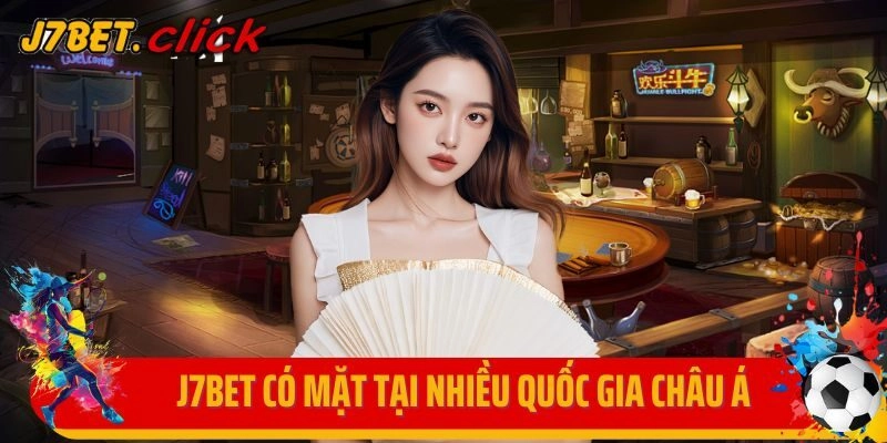 J7bet có mặt tại nhiều quốc gia châu Á