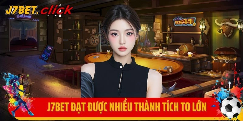 J7bet đạt được nhiều thành tích to lớn