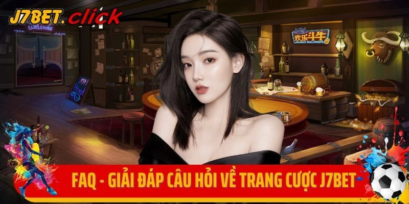 FAQ - Giải đáp câu hỏi về trang cược J7bet